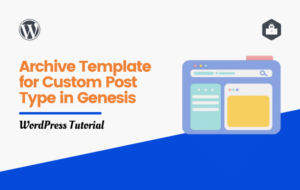 How to Create Archive Template for Custom Post Type in Genesis