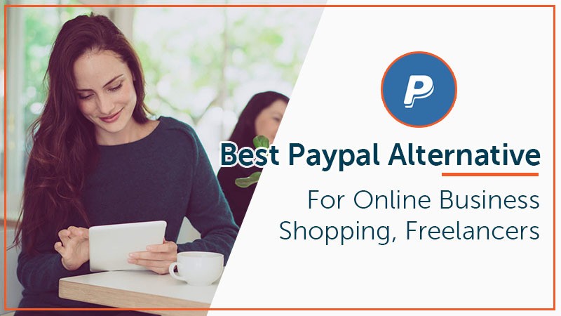 Best Paypal Alternative For Your Online Business (Business Guide)