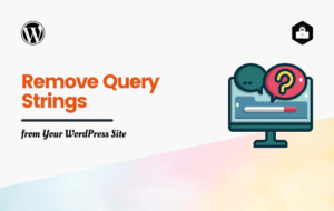 How to Remove Query Strings from Your WordPress Site