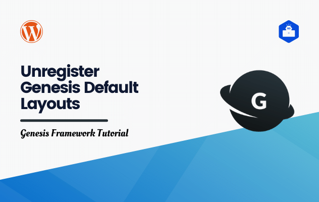 How to Unregister Genesis Default Layouts Except Sidebar-Content and Full-Width