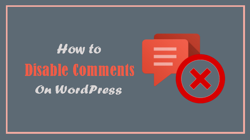 How to Disable Comments on WordPress Site