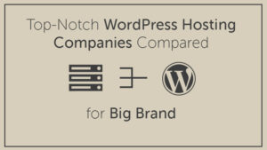 Top-Notch WordPress Hosting Companies