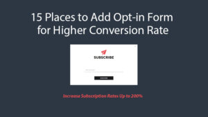 15 Places to Add Opt-in Form for Higher Conversion Rate