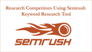 Research Competitors Using Semrush Keyword Research Tool (2)
