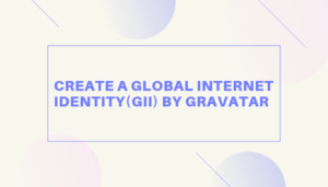 Create a Global Internet Identity(GII) by Gravatar