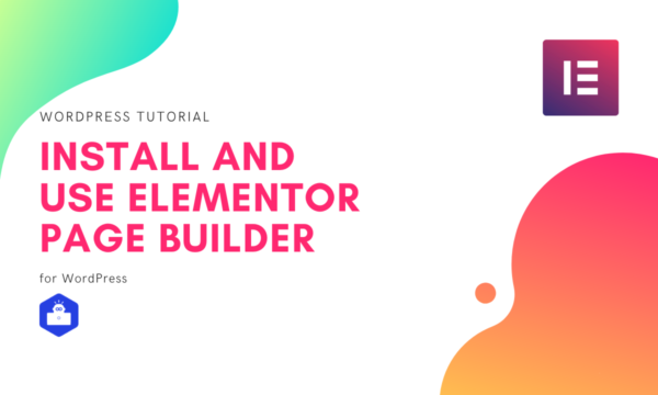 How To Install And Use Elementor Page Builder For WordPress