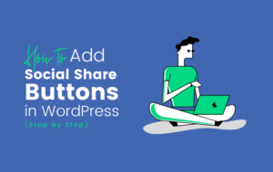 How to Add Social Share Buttons in WordPress (Step by Step)