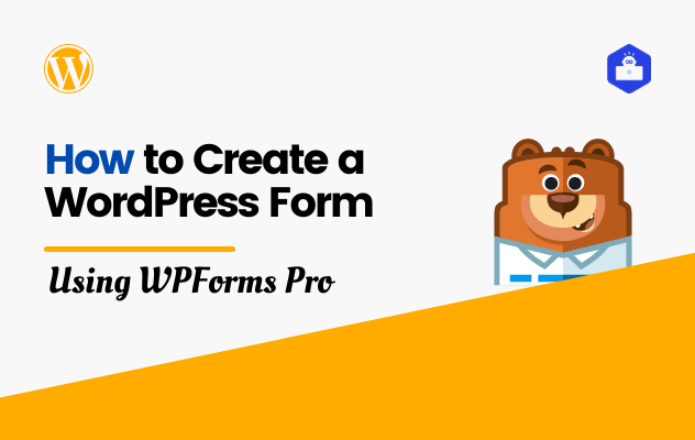How to Create a WordPress Form Easily Using WPForms Pro